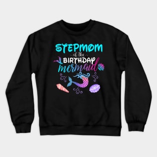 Stepmom Of The Birthday Mermaid Matching Family Crewneck Sweatshirt